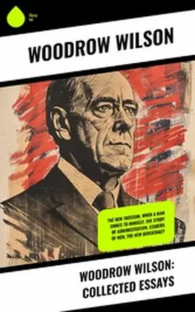 Wilson |  Woodrow Wilson: Collected Essays | eBook | Sack Fachmedien