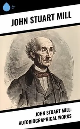 Mühle | John Stuart Mill: Autobiographical Works | E-Book | www2.sack.de