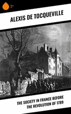 Tocqueville |  The Society in France Before the Revolution of 1789 | eBook | Sack Fachmedien
