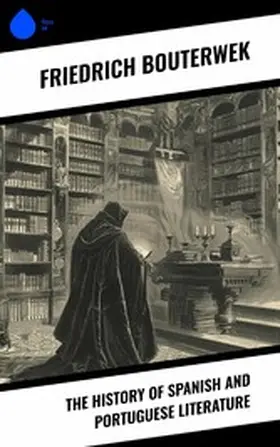 Bouterwek |  The History of Spanish and Portuguese Literature | eBook | Sack Fachmedien