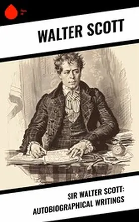 Scott |  Sir Walter Scott: Autobiographical Writings | eBook | Sack Fachmedien