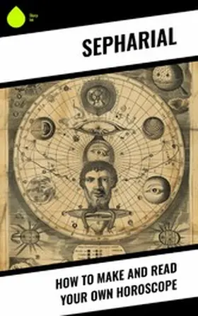 Sepharial |  How to Make and Read Your Own Horoscope | eBook | Sack Fachmedien