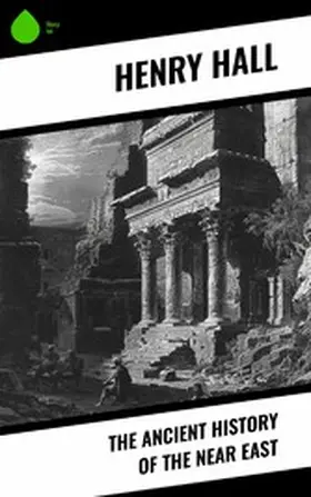 Hall |  The Ancient History of the Near East | eBook | Sack Fachmedien