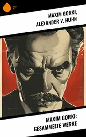 Gorki / Huhn |  Maxim Gorki: Gesammelte Werke | eBook | Sack Fachmedien
