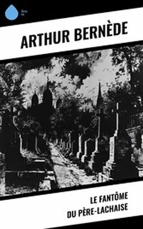 Bernède | Le Fantôme du Père-Lachaise | E-Book | www2.sack.de