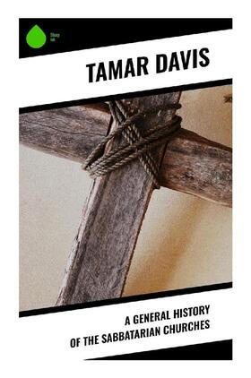 Davis |  A General History of the Sabbatarian Churches | Buch |  Sack Fachmedien