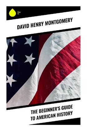 Montgomery |  The Beginner's Guide to American History | Buch |  Sack Fachmedien