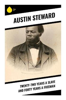 Steward |  Twenty-Two Years a Slave and Forty Years a Freeman | Buch |  Sack Fachmedien