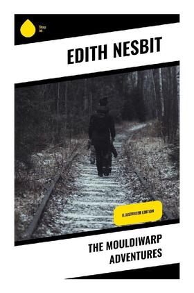 Nesbit |  The Mouldiwarp Adventures | Buch |  Sack Fachmedien