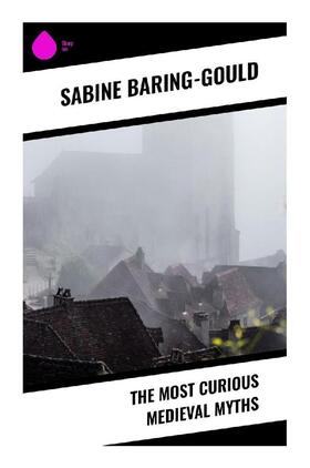 Baring-Gould |  The Most Curious Medieval Myths | Buch |  Sack Fachmedien