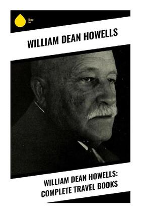 Howells |  William Dean Howells: Complete Travel Books | Buch |  Sack Fachmedien