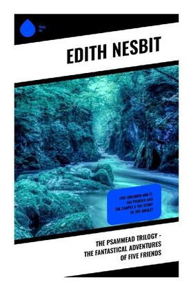 Nesbit |  The Psammead Trilogy - The Fantastical Adventures of Five Friends | Buch |  Sack Fachmedien