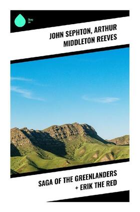 Sephton / Reeves |  Saga of the Greenlanders + Erik the Red | Buch |  Sack Fachmedien