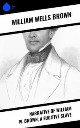 Brown |  Narrative of William W. Brown, a Fugitive Slave | eBook | Sack Fachmedien