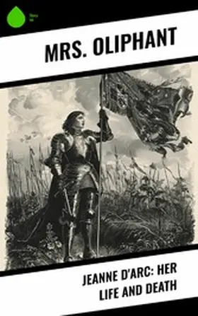 Oliphant |  Jeanne D'Arc: Her Life And Death | eBook | Sack Fachmedien