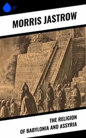 Jastrow |  The Religion of Babylonia and Assyria | eBook | Sack Fachmedien