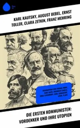 Kautsky / Trotzki / Bebel |  Die ersten Kommunisten: Vordenker und ihre Utopien | eBook | Sack Fachmedien