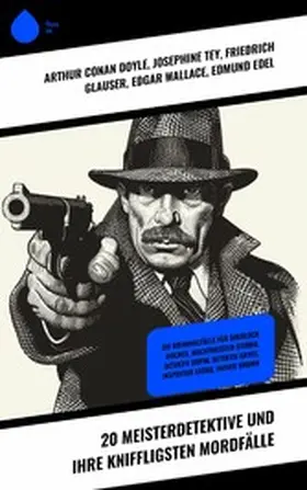 Doyle / Freeman / Tey |  20 Meisterdetektive und ihre kniffligsten Mordfälle | eBook | Sack Fachmedien