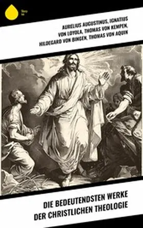 Augustinus / Melanchthon / Loyola |  Die bedeutendsten Werke der christlichen Theologie | eBook | Sack Fachmedien