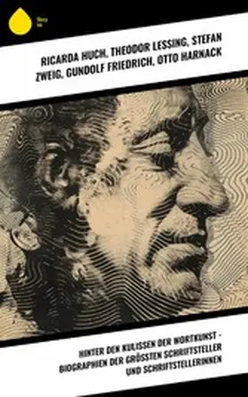 Huch / Proelß / Lessing |  Hinter den Kulissen der Wortkunst - Biographien der größten Schriftsteller und Schriftstellerinnen | eBook | Sack Fachmedien