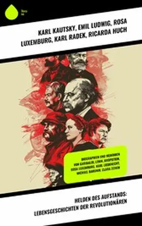 Kautsky / Zetkin / Ludwig |  Helden des Aufstands: Lebensgeschichten der Revolutionären | eBook | Sack Fachmedien