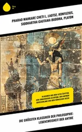 I. / Laotse / Konfuzius |  Die größten Klassiker der Philosophie: Lebensweisheit der Antike | eBook | Sack Fachmedien