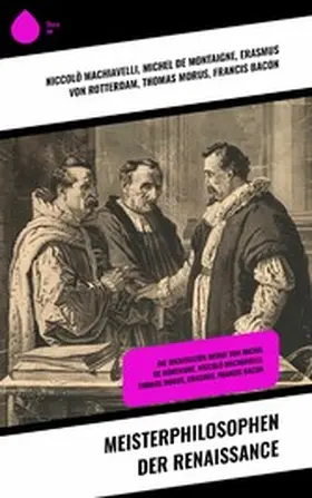 Machiavelli / Rotterdam / Morus |  Meisterphilosophen der Renaissance | eBook | Sack Fachmedien