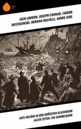 London / Wilde / Conrad |  Anti-Helden in den größten Klassikern aller Zeiten: Ein Sammelband | eBook | Sack Fachmedien