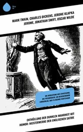 Twain / Chesterton / Dickens |  Enthüllung der dunklen Wahrheit mit Humor: Meisterwerke der englischen Satire | eBook | Sack Fachmedien