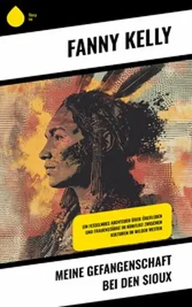 Kelly |  Meine Gefangenschaft bei den Sioux | eBook | Sack Fachmedien