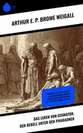 Weigall |  Das Leben von Echnaton, der Rebell unter den Pharaonen | eBook | Sack Fachmedien