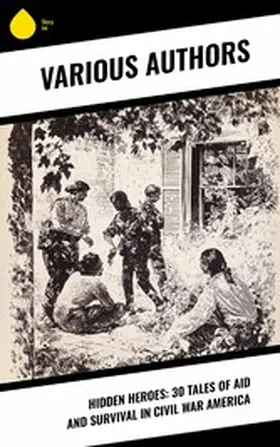 Whitman / Ravenel / Alcott |  Hidden Heroes: 30 Tales of Aid and Survival in Civil War America | eBook | Sack Fachmedien