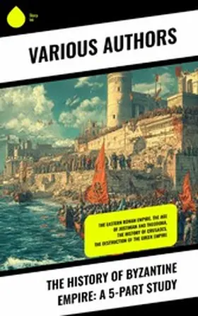 Oman / Bury / Holmes |  The History of Byzantine Empire: A 5-Part Study | eBook | Sack Fachmedien