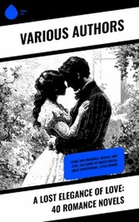 Austen / Weyman / Pushkin |  A Lost Elegance of Love: 40 Romance Novels | eBook | Sack Fachmedien