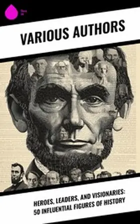 Chesterton / Rolland / Phillips |  Heroes, Leaders, and Visionaries: 50 Influential Figures of History | eBook | Sack Fachmedien