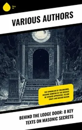 Mackey / Morgan / Thornburgh |  Behind the Lodge Door: 8 Key Texts on Masonic Secrets | eBook | Sack Fachmedien