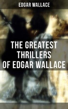 Wallace |  The Greatest Thrillers of Edgar Wallace | eBook | Sack Fachmedien