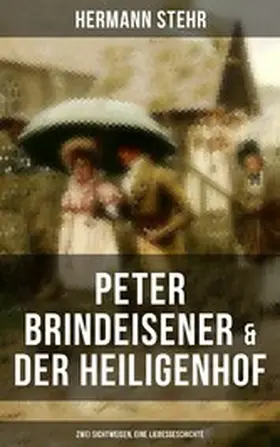 Stehr |  Peter Brindeisener & Der Heiligenhof: Zwei Sichtweisen, eine Liebesgeschichte | eBook | Sack Fachmedien