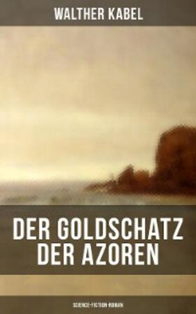 Kabel |  Der Goldschatz der Azoren (Science-Fiction-Roman) | eBook | Sack Fachmedien