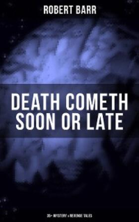 Barr |  DEATH COMETH SOON OR LATE: 35+ Mystery & Revenge Tales | eBook | Sack Fachmedien
