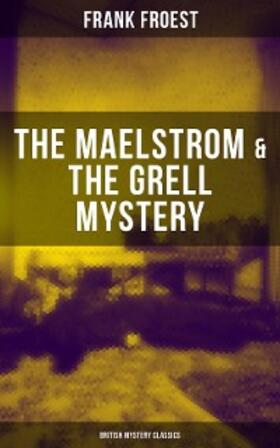 Froest |  THE MAELSTROM & THE GRELL MYSTERY (British Mystery Classics) | eBook | Sack Fachmedien