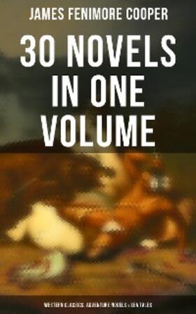 Cooper |  James Fenimore Cooper: 30 Novels in One Volume - Western Classics, Adventure Novels & Sea Tales | eBook | Sack Fachmedien