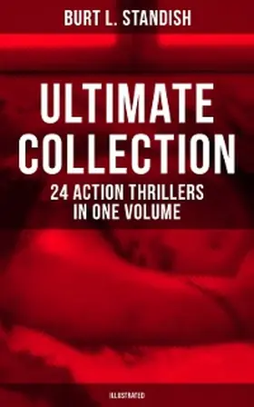 Standish / Patten |  Burt L. Standish - Ultimate Collection: 24 Action Thrillers in One Volume (Illustrated) | eBook | Sack Fachmedien