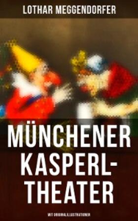 Meggendorfer |  Münchener Kasperl-Theater (Mit Originalillustrationen) | eBook | Sack Fachmedien