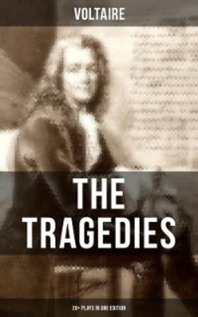 Voltaire |  The Tragedies of Voltaire (20+ Plays in One Edition) | eBook | Sack Fachmedien