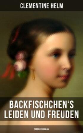 Helm |  Backfischchen's Leiden und Freuden (Mädchenroman) | eBook | Sack Fachmedien