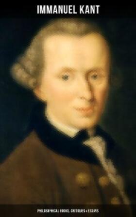 Kant |  IMMANUEL KANT: Philosophical Books, Critiques & Essays | eBook | Sack Fachmedien
