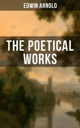 Arnold |  The Poetical Works of Edwin Arnold | eBook | Sack Fachmedien