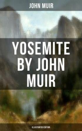 Muir |  Yosemite by John Muir (Illustrated Edition) | eBook | Sack Fachmedien