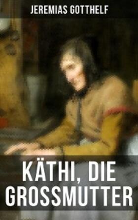 Gotthelf |  Käthi, die Grossmutter | eBook | Sack Fachmedien